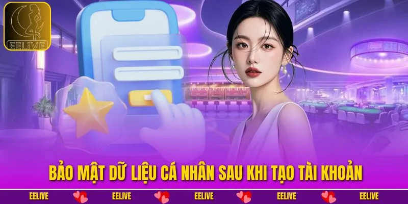 Bảo mật dữ liệu cá nhân sau khi tạo tài khoản