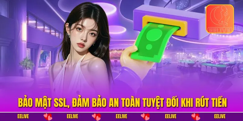 Bảo mật SSL, đảm bảo an toàn tuyệt đối khi rút tiền.