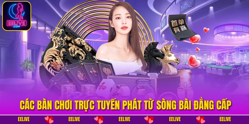 Các bàn chơi trực tuyến phát từ sòng bài đẳng cấp