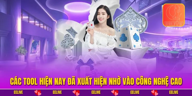 Các tool hiện nay đã xuất hiện nhờ vào công nghệ cao
