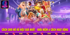 Cách Chơi Nổ Hũ Hiệu Quả Nhất