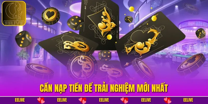 Cần nạp tiền để trải nghiệm mới nhất