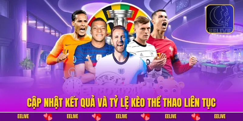 Cập nhật kết quả và tỷ lệ kèo thể thao liên tục
