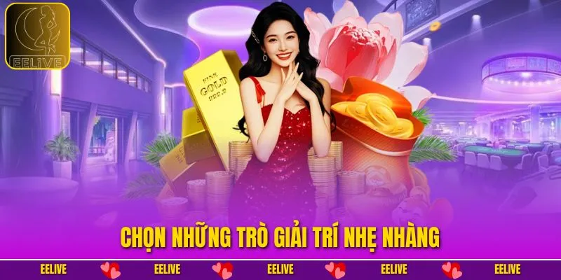 Chọn những trò giải trí nhẹ nhàng