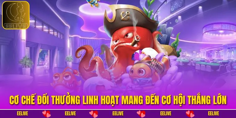 Cơ chế đổi thưởng linh hoạt mang đến cơ hội thắng lớn