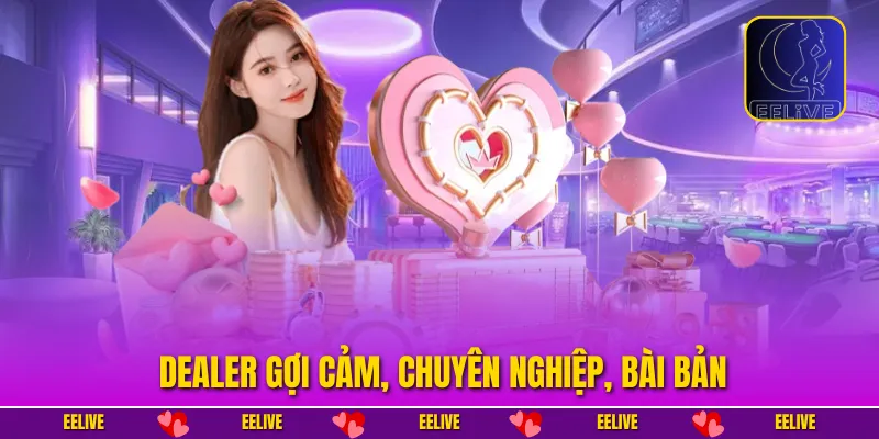 Dealer gợi cảm, chuyên nghiệp, bài bản