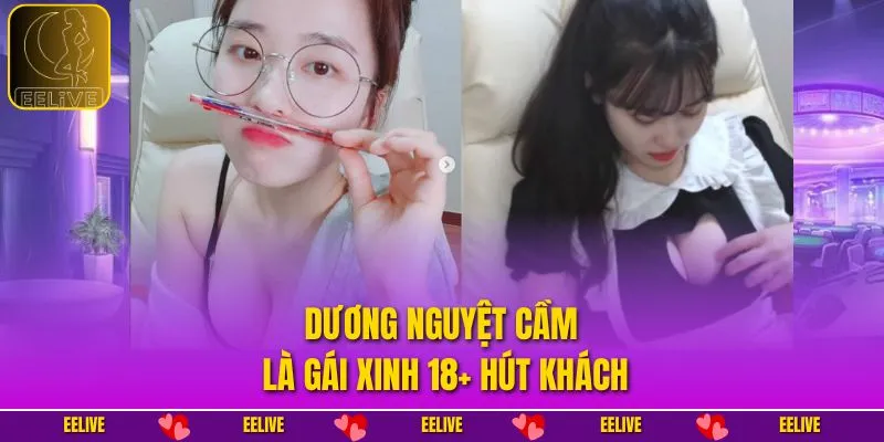 Dương Nguyệt Cầm là gái xinh 18+ hút khách