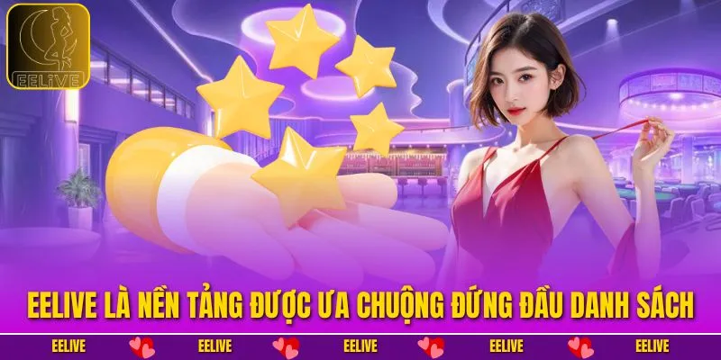 EELIVE là nền tảng được ưa chuộng đứng đầu danh sách