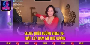 EELIVE Thiên Đường Video 18+