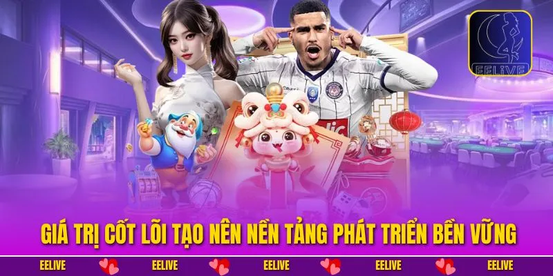 Giá trị cốt lõi tạo nên nền tảng phát triển bền vững