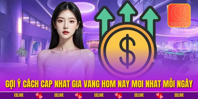 Gợi ý cách cap nhat gia vang hom nay moi nhat mỗi ngày