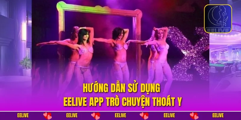 Hướng dẫn sử dụng EELIVE app trò chuyện thoát y