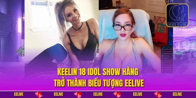 Keelin 18 idol show hàng trở thành biểu tượng EELIVE