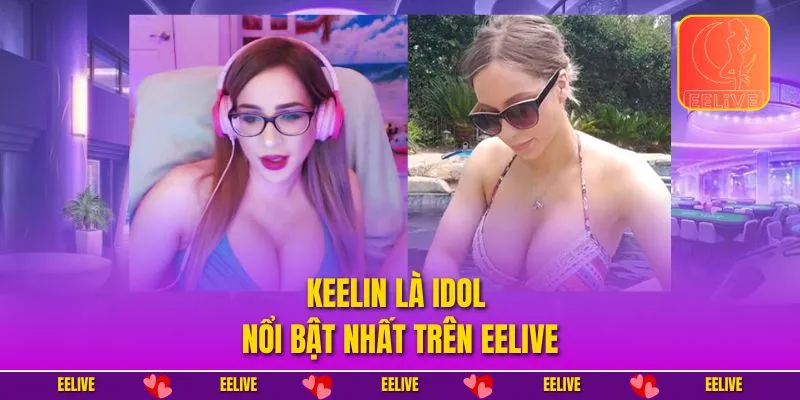 Keelin là idol nổi bật nhất trên EELIVE