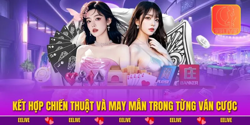 Kết hợp chiến thuật và may mắn trong từng ván cược