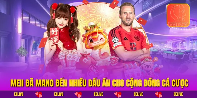 Meii đã mang đến nhiều dấu ấn cho cộng đồng cá cược