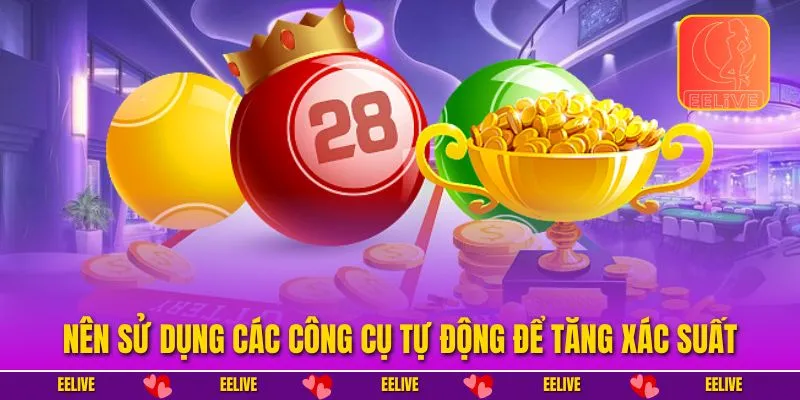 Nên sử dụng các công cụ tự động để tăng xác suất 