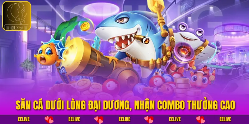 Săn cá dưới lòng đại dương, nhận combo thưởng cao