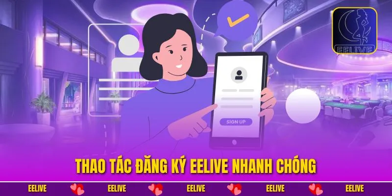 Thao tác đăng ký EELIVE nhanh chóng