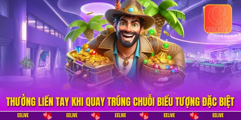 Thưởng liền tay khi quay trúng chuỗi biểu tượng đặc biệt