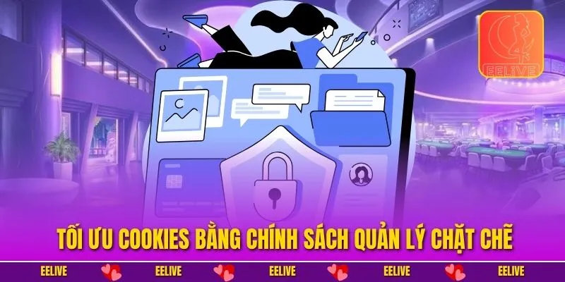 Tối ưu cookies bằng chính sách quản lý chặt chẽ