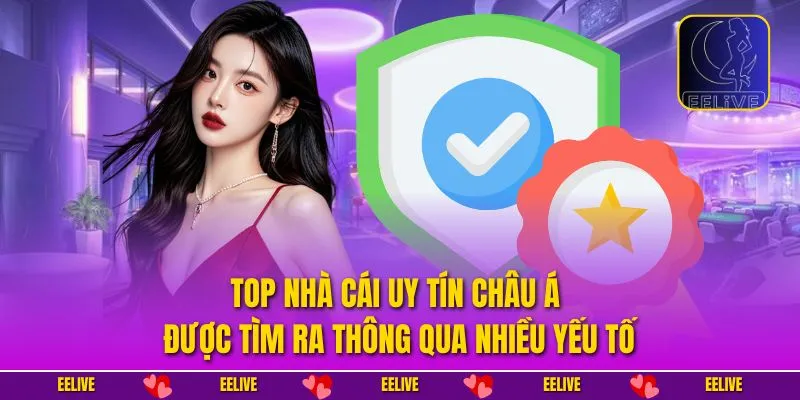 Top nhà cái uy tín châu Á được tìm ra thông qua nhiều yếu tố