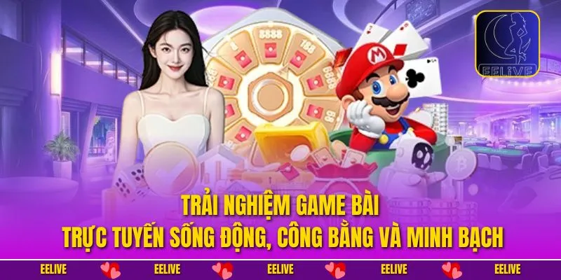 Trải nghiệm game bài trực tuyến sống động, công bằng và minh bạch