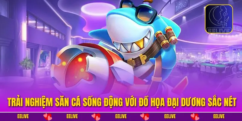 Trải nghiệm săn cá sống động với đồ họa đại dương sắc nét