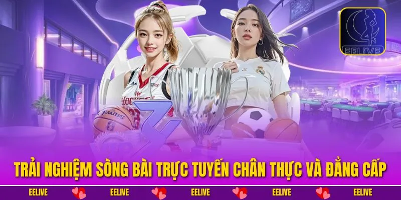 Trải nghiệm sòng bài trực tuyến chân thực và đẳng cấp