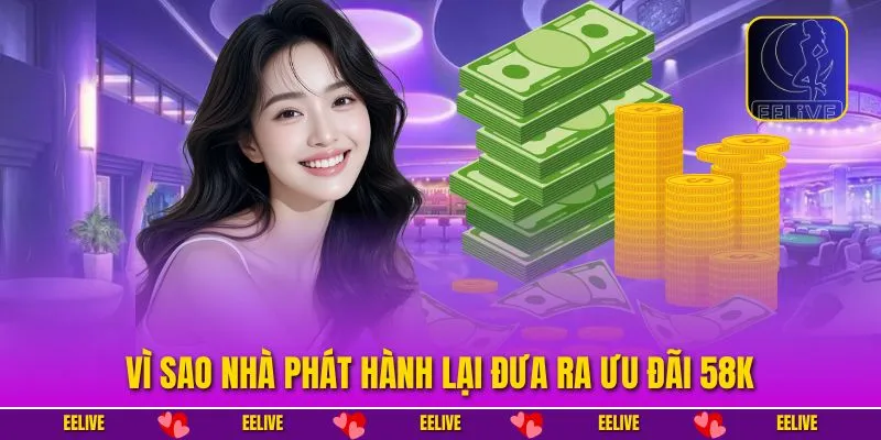 Vì sao nhà phát hành lại đưa ra ưu đãi 58k