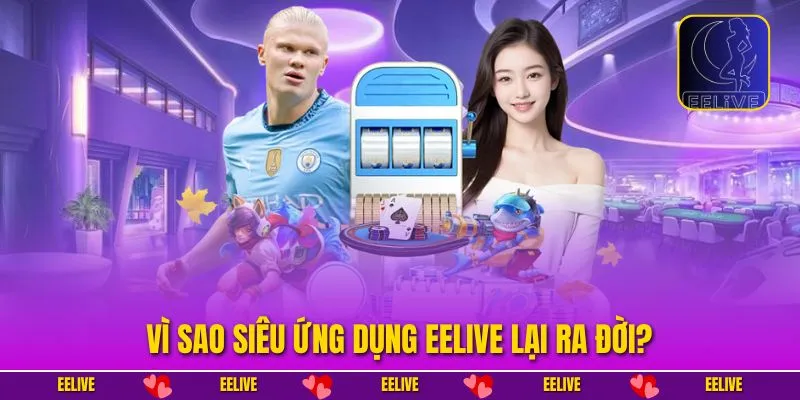 Vì sao siêu ứng dụng EELIVE lại ra đời?