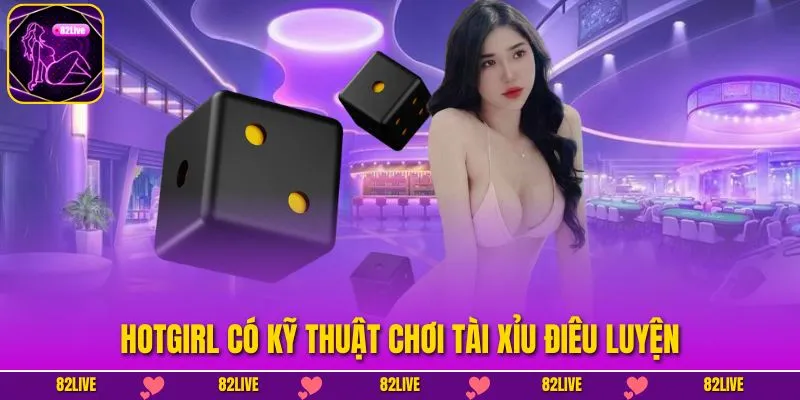 Hotgirl có kỹ thuật chơi tài xỉu điêu luyện