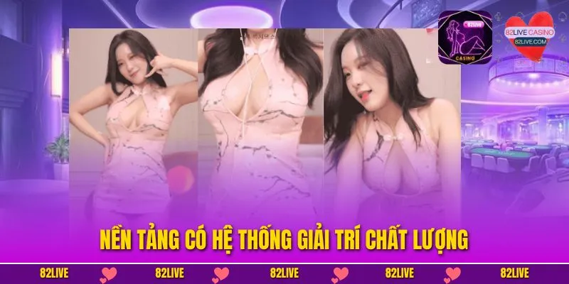 Nền tảng có hệ thống giải trí chất lượng