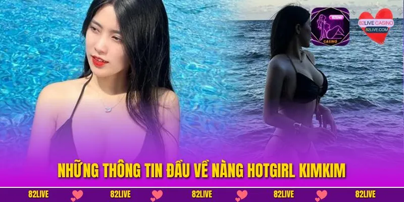 Những thông tin đầu về nàng hotgirl KimKim
