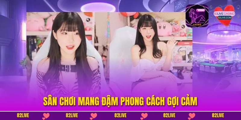 Sân chơi mang đậm phong cách gợi cảm
