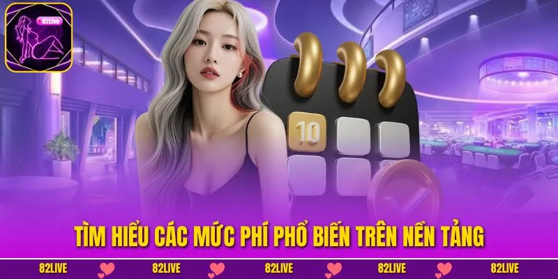 Tìm hiểu các mức phí phổ biến trên nền tảng